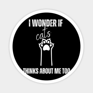 funny I Wonder If Cats Thinks About Me Too, Cats shirt Magnet